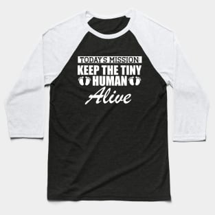 Pregnant - Today's Mission keep the tiny human alive w Baseball T-Shirt